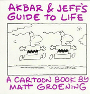 Akbar and Jeff's Guide to Life: A Cartoon Book by Matt Groening