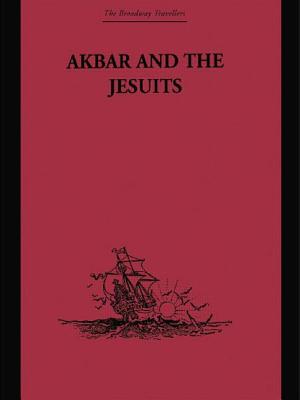 Akbar and the Jesuits: An Account of the Jesuit Missions to the Court of Akbar - Jarric, Father Pierre Du Jarric, and Payne, C H (Translated by)