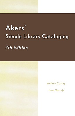 Akers' Simple Library Cataloging - Curley, Arthur, and Varlejs, Jana