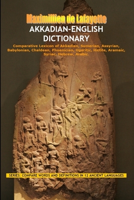 Akkadian-English Dictionary: Vocabulary And Civilization - De Lafayette, Maximillien