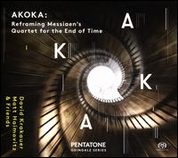 Akoka: Reframing Olivier Messiaen's Quartet for the End of Time - David Krakauer/Matt Haimovitz/SoCalled/Jonathan Crow/Geoffrey Burleson