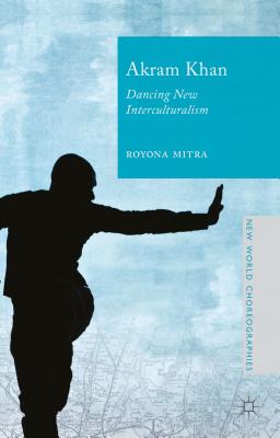 Akram Khan: Dancing New Interculturalism - Mitra, Royona