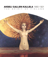 Akseli Gallen-Kallela: The Spirit of Finland - Gallen-Kallela, Akseli, and Jackson, David (Text by), and Gallen-Kallela-Sirn, Janne (Text by)