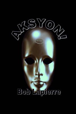 Aksyon: 7 Plays by Bob Lapierre - Lapierre, Bob