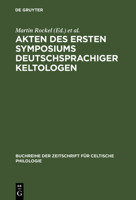 Akten Des Ersten Symposiums Deutschsprachiger Keltologen: (Gosen Bei Berlin, 8.-10. April 1992) - Rockel, Martin (Editor), and Zimmer, Stefan (Editor)