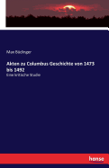 Akten zu Columbus Geschichte von 1473 bis 1492: Eine kritische Studie