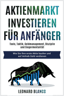 Aktienmarktinvestieren Fr Anfnger: Tools, Taktik, Geldmanagement, Disziplin und Siegermentalitt. Wie Sie Ihre erste Aktie kaufen und auf Anhieb Geld verdienen [Stock Market Investing for Beginners, German Edition]