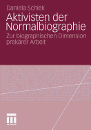 Aktivisten Der Normalbiographie: Zur Biographischen Dimension Prekarer Arbeit