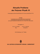 Aktuelle Probleme Der Polymer-Physik III: Vortrage Der Arbeitstagung Des Fachausschusses Physik Der Hochpolymeren Fruhjahrstagung Des Regionalverbandes Hessen-Mittelrhein-Saar Der Deutschen Physikalischen Gesellschaft Vom 22.-24. Marz 1972 in Bad Nauheim