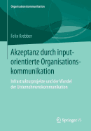Akzeptanz Durch Inputorientierte Organisationskommunikation: Infrastrukturprojekte Und Der Wandel Der Unternehmenskommunikation