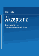 Akzeptanz: Legitimitat in Der "Abstimmungsgesellschaft" - Lucke, Doris