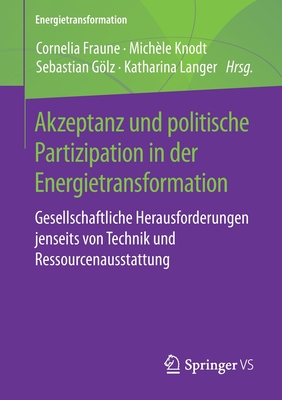 Akzeptanz Und Politische Partizipation in Der Energietransformation: Gesellschaftliche Herausforderungen Jenseits Von Technik Und Ressourcenausstattung - Fraune, Cornelia (Editor), and Knodt, Michele (Editor), and Glz, Sebastian (Editor)