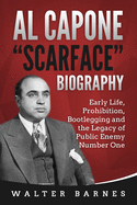 Al Capone "Scarface" Biography: Early Life, Prohibition, Bootlegging and the Legacy of Public Enemy Number One