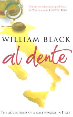 Al Dente: The Adventures of a Gastronome in Italy - Black, William