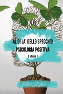 Al di l dello specchio + Psicologia positiva: 2 libri in 1