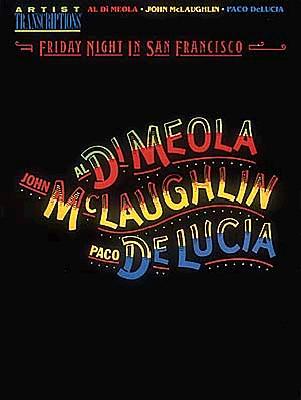 Al Di Meola, John McLaughlin and Paco Delucia - Friday Night in San Francisco: Artist Transcriptions - McLaughlin, John, and Delucia, Paco, and Meola, Al Di