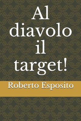 Al diavolo il target! - Esposito, Roberto