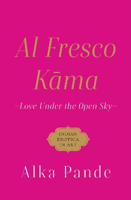 Al Fresco Kama :: Love Under The Open Sky - Pande, Alka