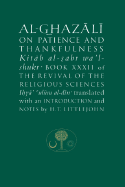 Al-Ghazali on Patience and Thankfulness: Book XXXII of the Revival of the Religious Sciences - Al-Ghazali, Abu Hamid Muhammad, and Littlejohn, H T (Translated by)