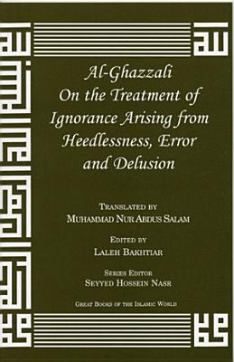 Al-Ghazzali on the Treatment of Ignorance Arising from Heedlessness, Error and Delusion - Al-Ghazzali, Muhammad