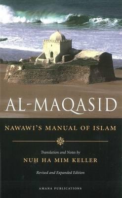 Al-Maqasid: Nawawi's Manual of Islam - Nardo, Don Ha MIM, and Keller, Nuh Ha MIM (Translated by), and Al-Nawawi, Imam Yahya Ibn Sharaf