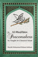 Al-Muslih n: The Peacemakers As Taught In Classical Islam