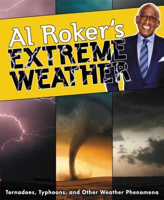 Al Roker's Extreme Weather: Tornadoes, Typhoons, and Other Weather Phenomena - Roker, Al