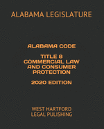 Alabama Code Title 8 Commercial Law and Consumer Protection 2020 Edition: West Hartford Legal Pulishing