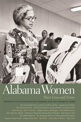 Alabama Women: Their Lives and Times - Dorr, Lisa Lindquist (Editor), and Ashmore, Susan Youngblood (Contributions by), and Haveman, Christopher D (Contributions by)