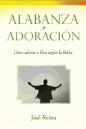 Alabanza y Adoracin: Cmo adorar a Dios segn la Biblia