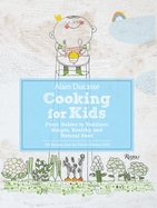 Alain Ducasse Cooking for Kids: From Babies to Toddlers: Simple, Healthy, and Natural Food