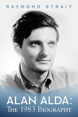 Alan Alda: The 1983 Biography - Strait, Raymond