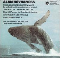 Alan Hovhaness: And God Created Great Whales; Concerto No. 8 for Orchestra; Anahid; Etc - Alan Hovhaness