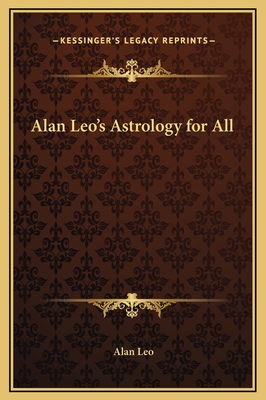 Alan Leo's Astrology for All - Leo, Alan