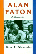 Alan Paton: A Biography - Alexander, Peter F