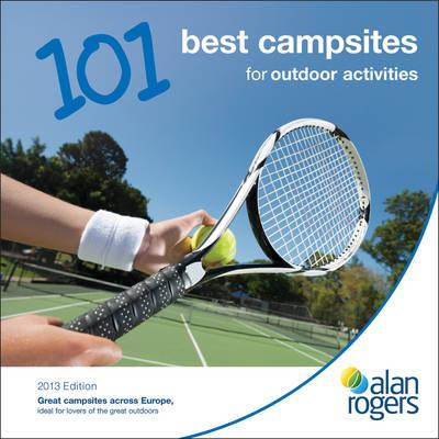 Alan Rogers - 101 Best Campsites for Outdoor Activities 2013 - Alan Rogers Guides Ltd
