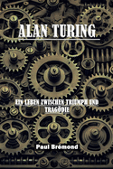 Alan Turing: Ein Leben zwischen Triumph und Tragdie