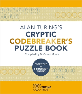 Alan Turing's Cryptic Codebreaker's Puzzle Book - Moore, Gareth, Dr., and Turing, John Dermot, Sir (Introduction by)