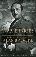 Alanbrooke War Diaries 1939-1945: Field Marshall Lord Alanbrooke
