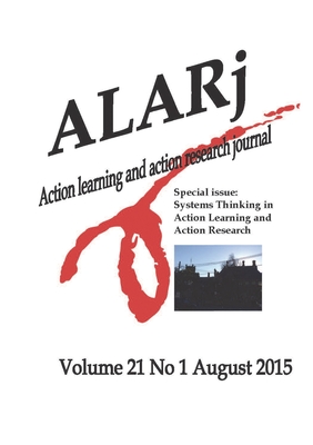 ALAR Journal V21No1: Special Issue: Systems Thinking in Action Learning and Action Research - Hammond, Deborah (Editor), and Sankaran, Shankar (Editor), and Goff, Susan (Editor)