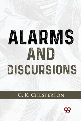 Alarms And Discursions - Chesterton, G K
