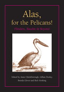 Alas, for the Pelicans!: Flinders, Baudin and beyond