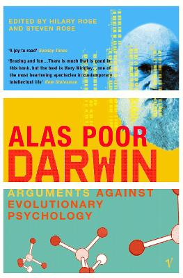 Alas Poor Darwin: Arguments Against Evolutionary Psychology - Rose, Hilary, and Rose, Steven
