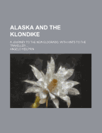 Alaska and the Klondike; A Journey to the New Eldorado, with Hints to the Traveller