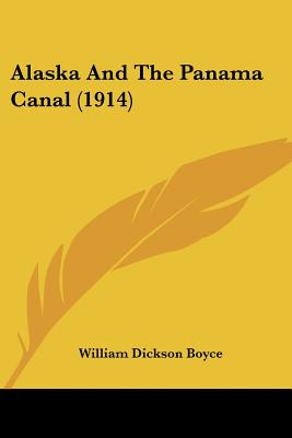 Alaska and the Panama Canal (1914) - Boyce, William Dickson