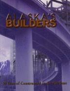 Alaska Builders: 50 Years of Construction in the 49th State - Associated General Contractors