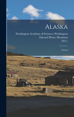 Alaska: Insects - Harriman, Edward Henry, and Clinton Hart Merriam (Creator), and Washington Academy of Sciences (Washing (Creator)