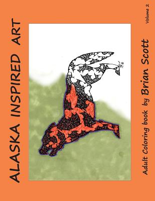 Alaska Inspired Art, Volume 2: Adult Coloring Book - Scott, Brian
