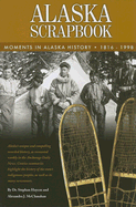 Alaska Scrapbook: Moments in Alaska History: 1816-1998 - Haycox, Stephen, and McClanahan, Alexandra J, and Persily, Larry (Foreword by)