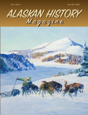 Alaskan History Magazine, November-December, 2020 - Swan, Thom Swanny, and Hegener, Helen